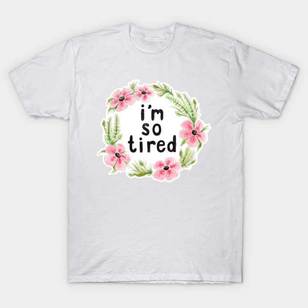 i'm so tired T-Shirt by little-ampharos